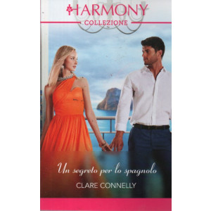 Harmony Collezione -Un segreto per lo spagnolo - Clare Connelly- n. 3836- mensile -marzo 2024