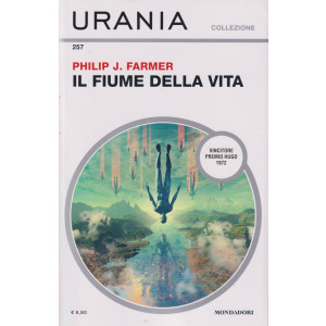 Urania collezione - n. 257 -  Il fiume della vita - Philip J. Farmer - giugno    2024 - mensile