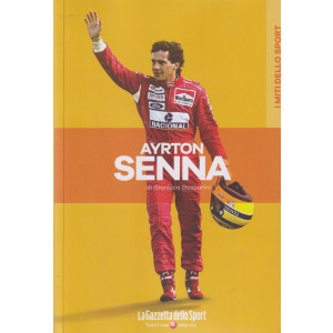 I miti dello sport - Ayrton Senna - di Gianluca Gasparini - n. 2 - bimestrale - 133 pagine