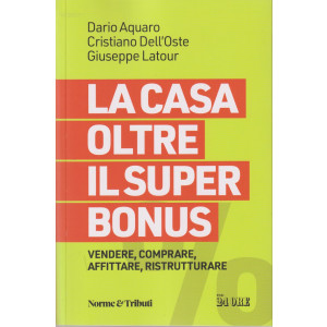 La casa oltre il super Bonus -Dario Aquaro - Cristiano Dell'Oste - Giuseppe Latour - n. 2/2024 - mensile