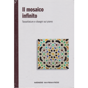 Il mondo matematico - Il mosaico infinito - n. 43 - settimanale - 15/11/2019 - copertina rigida