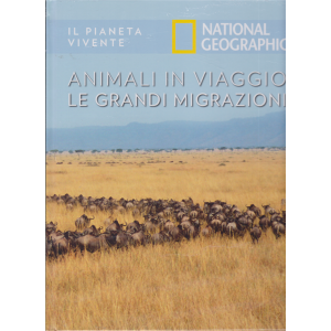 Il Pianeta Vivente - National Geographic - Animali in viaggio - Le grandi migrazioni - n. 37 - 7/7/2020 - settimanale - copertina rigida