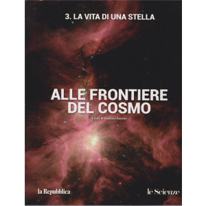 Alle frontiere del cosmo - n. 3 - La vita di una stella - a cura di Gianluca Ranzini