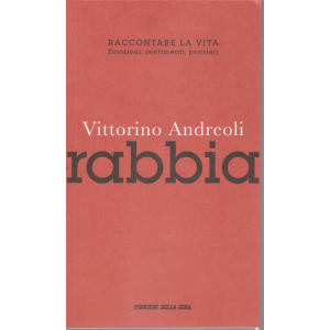 Vittorino Andreoli - Rabbia - Raccontare la vita - Emozioni, sentimenti, pensieri - n. 4 - settimanale - 90 pagine