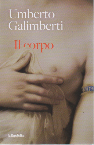 Umberto Galimberti - Il corpo- n. 7 - settimanale -599 pagine