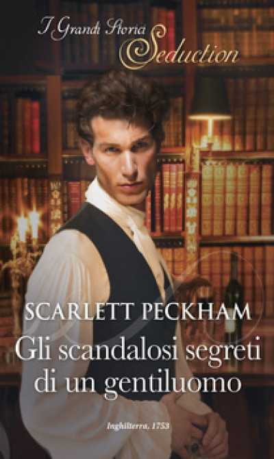 Harmony I Grandi Storici Seduction - Gli scandalosi segreti di un gentiluomo Di Scarlett Peckham