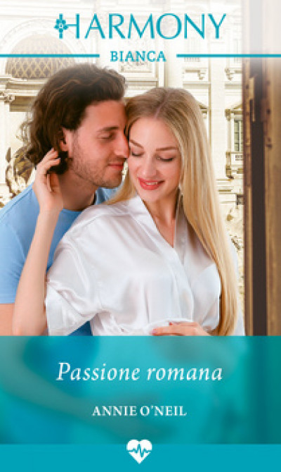 Harmony Bianca - Passione romana Di Annie O'Neil